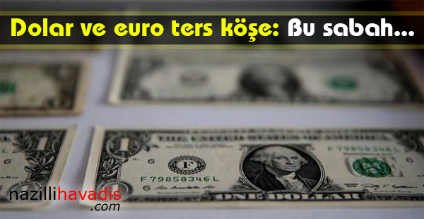 Dolar ve euro ters köşe: Bu sabah...