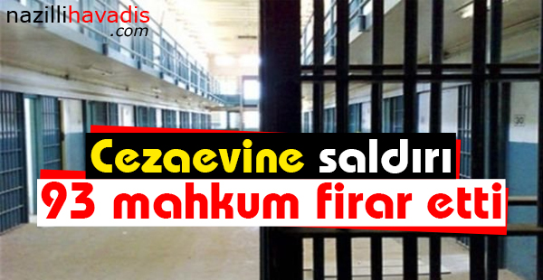 Cezaevine saldırı! 93 mahkum firar etti