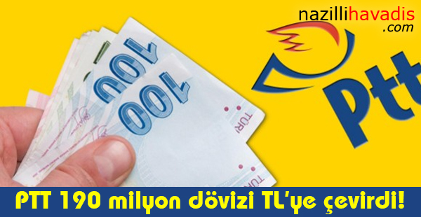 PTT 190 milyon dövizi TL'ye çevirdi!