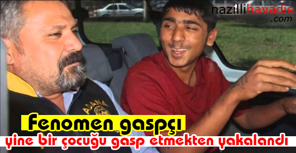 Fenomen gaspçı yine bir çocuğu gasp etmekten yakalandı