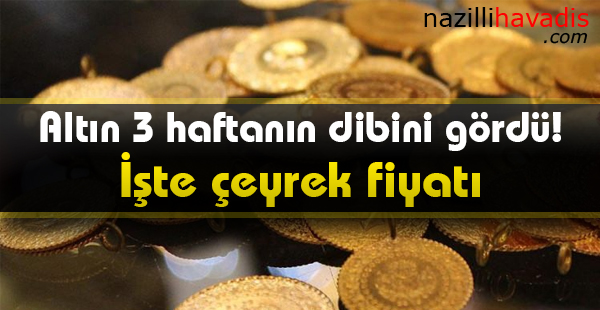 Altın 3 haftanın dibini gördü! İşte çeyrek fiyatı