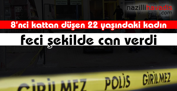 8'nci kattan düşen 22 yaşındaki kadın feci şekilde can verdi