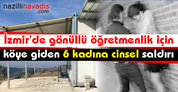 İzmir'de gönüllü öğretmenlik için köye giden 6 kadına cinsel saldırı