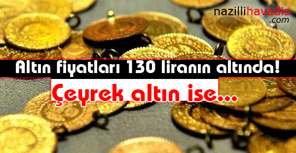 Altın fiyatları 130 liranın altında! Çeyrek altın ise...