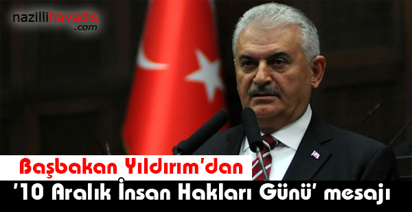 Başbakan Yıldırım'dan '10 Aralık İnsan Hakları Günü' mesajı