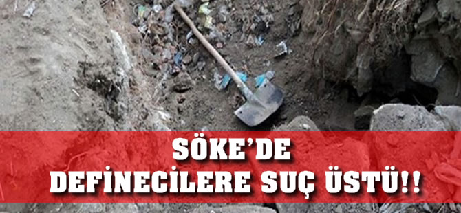 Söke'de definecilere suç üstü!