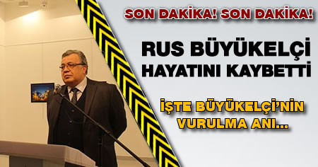 Son dakika haberi: Rusya'nın Ankara Büyükelçisi Andrey Karlov hayatını kaybetti