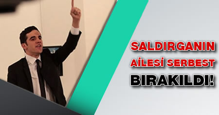 Saldırganın ailesi serbest bırakıldı!