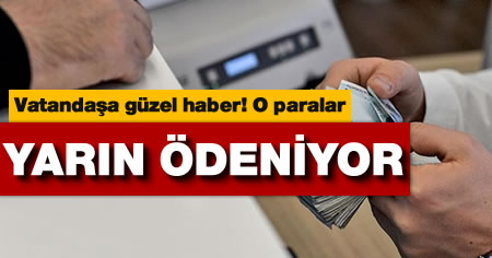 O ödemeler yarın başlıyor!