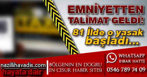 Emniyetten talimat geldi, 81 ilde o yasak başladı!