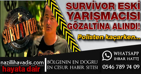 Survivor yarışmacısı gözaltına alındı!