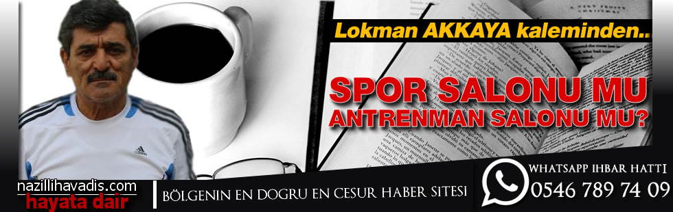 SPOR SALONU MU ANTRENMAN SALONU MU?