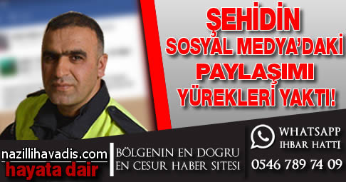 Şehidin sosyal medya'daki paylaşımı yürekleri yaktı.