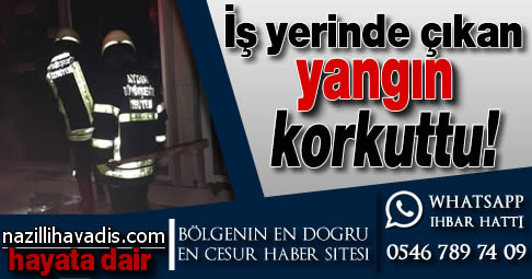 İş yerinde çıkan yangın korkurttu!