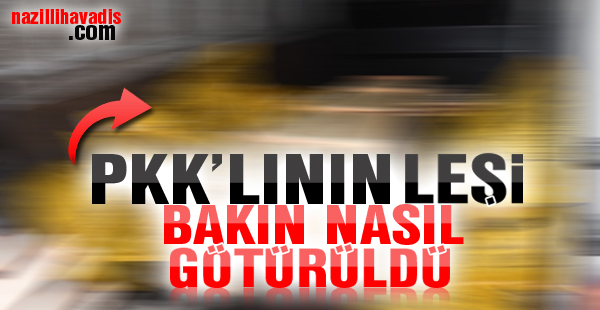 PKK'lının leşi bakın nasıl götürüldü