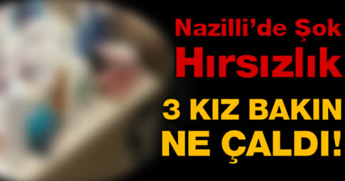 Nazilli'de şok hırsızlık!