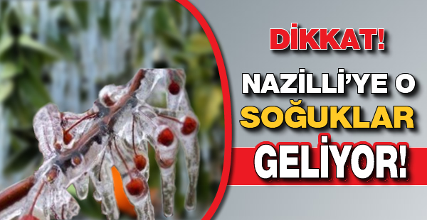 O soğuklar Nazilli'ye geliyor!