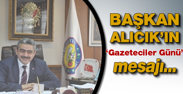 Başkan Alıcık 10 Ocak Gazeteciler Gününü Kutladı!