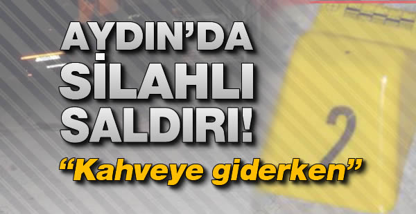 Aydında evinin önünde silahlı saldırıya uğradı!