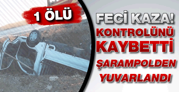 Şarampole yuvarlanan kamyonetin içinde feçi bir şekilde can verdi.