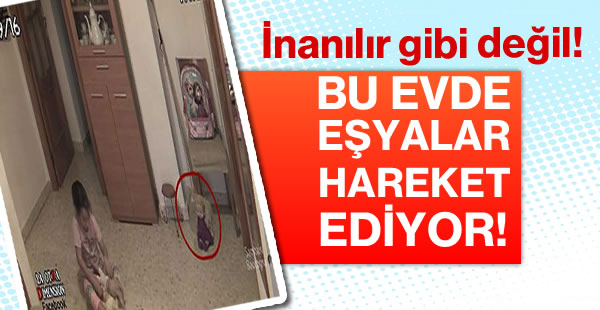 Bu evde eşyalar hareket ediyor