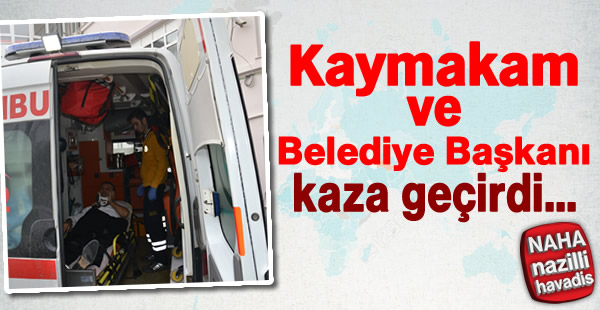 Kaymakam ve belediye başkanı kaza geçirdi