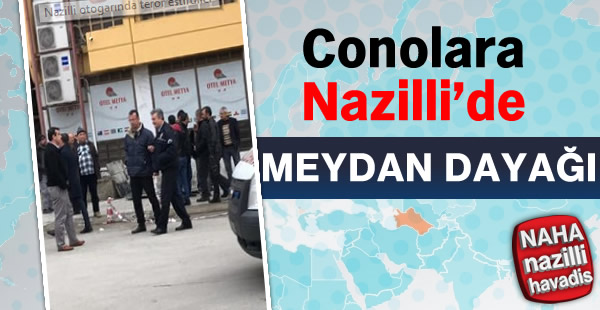 Conolara Nazilli'de Meydan Dayağı