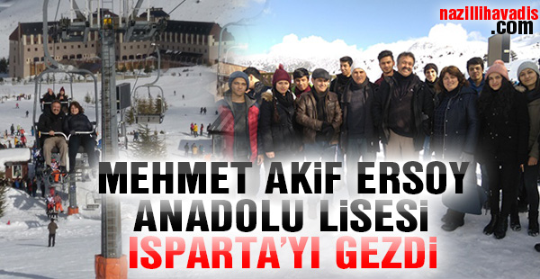 Mehmet Akif Ersoy Anadolu Lisesi Isparta'yı gezdi