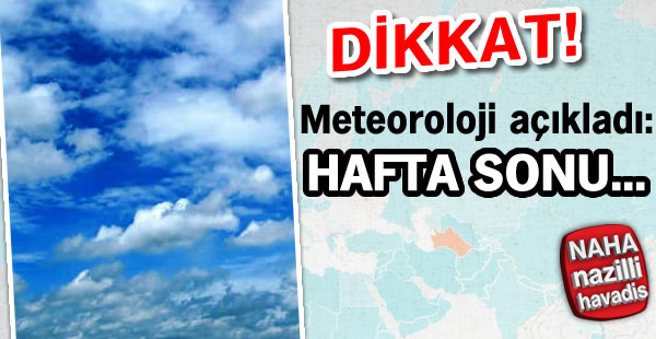 Meteoroloji açıkladı : Hafta sonu...