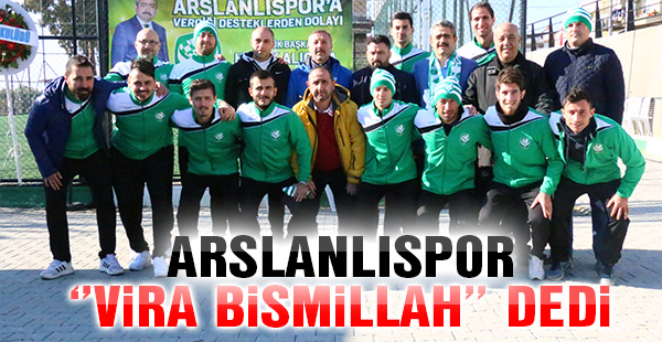 Arslanlıspor “Vira Bismillah” dedi