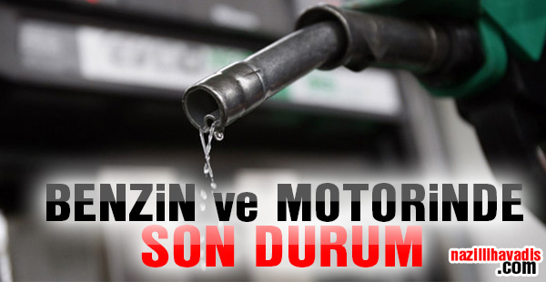 Benzin ve Motorinde son durum