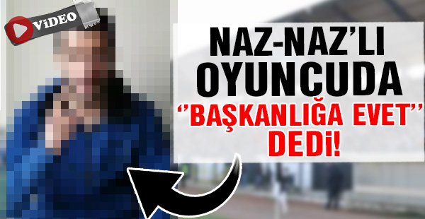 Naz-Naz'lı oyuncuda ''Başkanlığa Evet'' dedi!