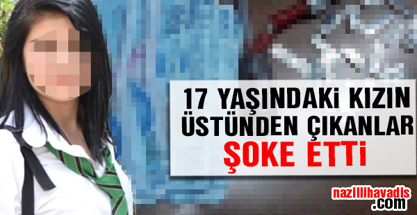 17 Yaşındaki kızın üstünden çıkanlar şoke etti!