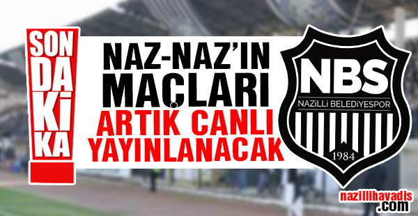 Naz-Naz'ın maçları artık canlı yayınlanacak!