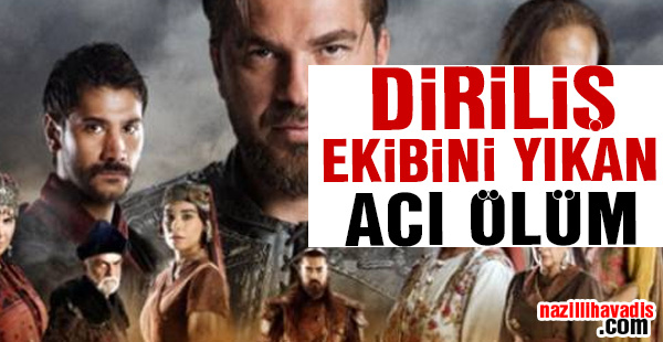 Diriliş Ertuğrul ekibini yıkan acı ölüm