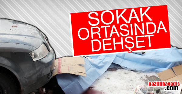 Sokak ortasında dehşet!