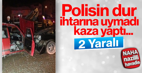 Polisin dur ihtarına uymayınca kaza yaptı: 2 yaralı