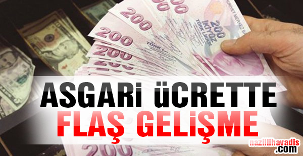 Asgari ücrette flaş gelişme