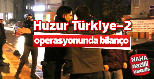 Emniyetten Huzur Türkiye-2 operasyonu açıklaması