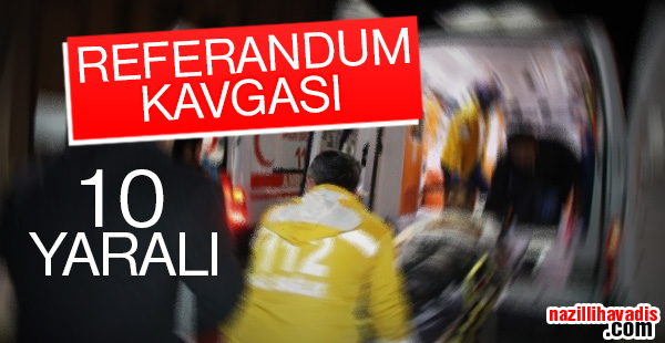 Referandum Kavgası sonucu 10 kişi yaralandı