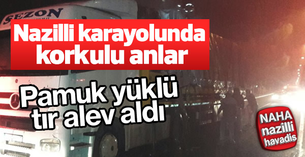 Pamuk yüklü TIR alev aldı