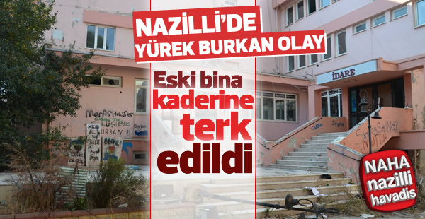 Nazilli’de eski hastane binası kaderine terk edildi