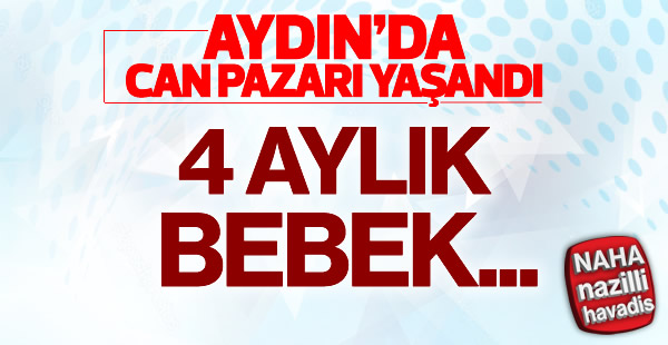 Aydın'da can pazarı yaşandı