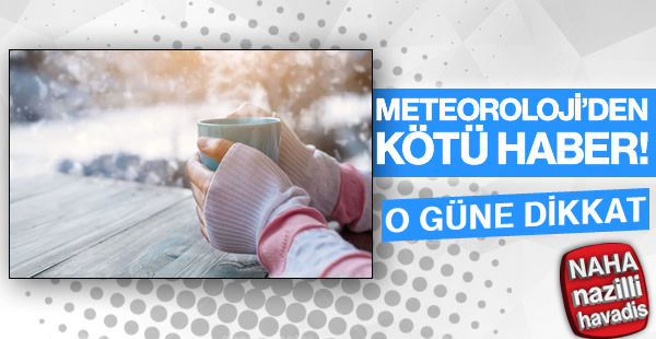 Meteoroloji'den kötü haber!