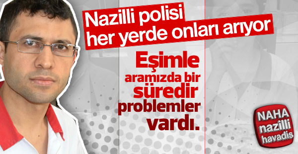 Nazilli polisi her yerde onları arıyor