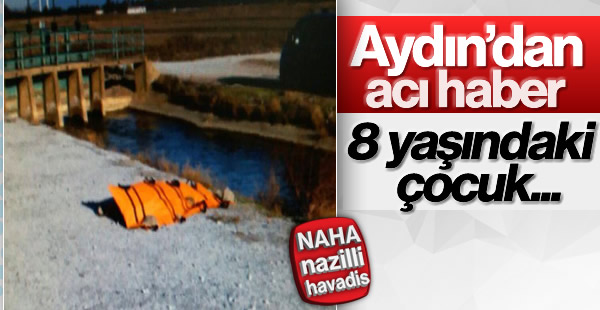 Kanala düşen 8 yaşındaki çocuk hayatını kaybetti