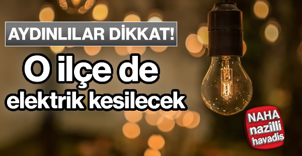 O ilçede elektrik kesilecek