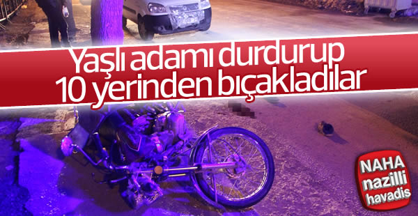 Yaşlı adamı 10 yerinden bıçakladılar