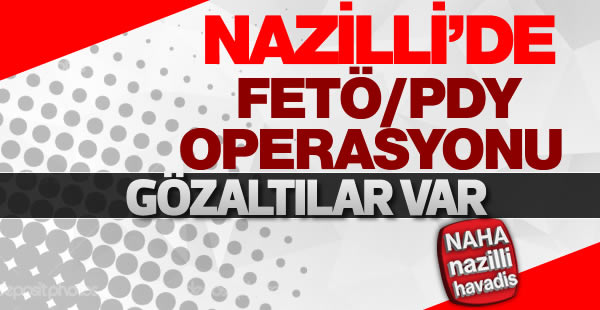 Nazilli'de FETÖ Operasyonu!