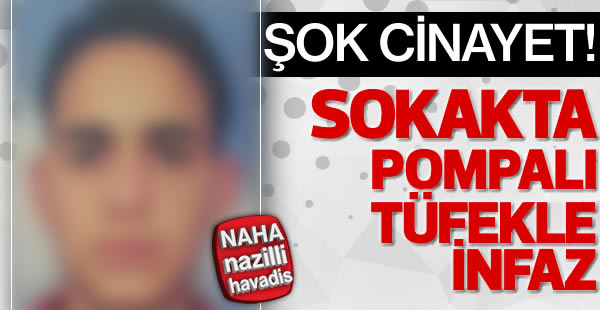 Sokakta pompalı tüfekle infaz